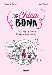 Icon image La Chica Bona: ¡Siempre se repite la misma historia!