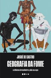 Icon image Geografia da fome: O dilema brasileiro: pão ou aço