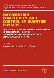 Icon image Information Complexity and Control in Quantum Physics: Proceedings of the 4th International Seminar on Mathematical Theory of Dynamical Systems and Microphysics Udine, September 4–13, 1985