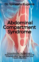 Icon image Comprehensive Perspectives in Abdominal Compartment Syndrome: Understanding, Management, and Future Directions