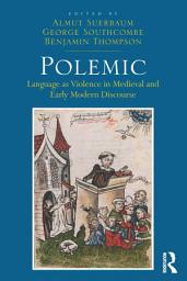 Icon image Polemic: Language as Violence in Medieval and Early Modern Discourse