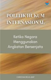 Icon image Politik Hukum Internasional: Ketika Negara Menggunakan Angkatan Bersenjata