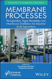 Icon image Membrane Processes: Pervaporation, Vapor Permeation and Membrane Distillation for Industrial Scale Separations