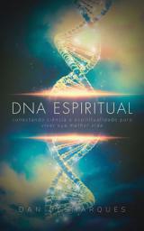 Icon image DNA Espiritual: Conectando Ciência e Espiritualidade para Viver Sua Melhor Vida