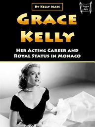 Icon image Grace Kelly: Her Acting Career and Royal Status in Monaco