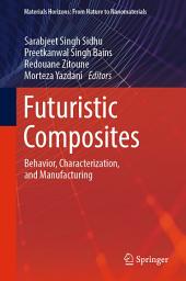 Icon image Futuristic Composites: Behavior, Characterization, and Manufacturing