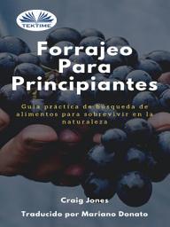 Icon image Forrajeo para principiantes: Guía práctica de búsqueda de alimentos para sobrevivir en la naturaleza