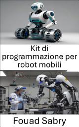 Icon image Kit di programmazione per robot mobili: Strumenti e tecniche essenziali per la navigazione e il controllo autonomi