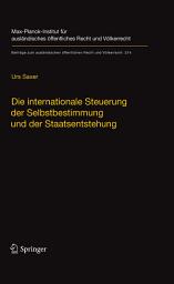 Icon image Die internationale Steuerung der Selbstbestimmung und der Staatsentstehung: Selbstbestimmung, Konfliktmanagement, Anerkennung und Staatennachfolge in der neueren Völkerrechtspraxis