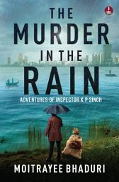 Icon image The Murder in the Rain: Adventures of Inspector K P Singh | The gripping new crime suspense thriller