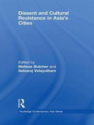 Icon image Dissent and Cultural Resistance in Asia's Cities