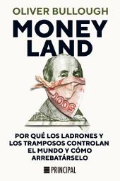 Icon image Moneyland: Por qué los ladrones y los tramposos controlan el mundo y cómo arrebatárselo