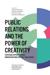 Icon image Public Relations and the Power of Creativity: Strategic Opportunities, Innovation and Critical Challenges