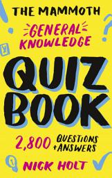 Icon image The Mammoth General Knowledge Quiz Book: 2,800 Questions and Answers