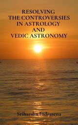 Icon image Resolving the Controversies in Astrology and Vedic Astronomy: THINKING OUTSIDE THE BOX