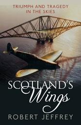 Icon image Scotland's Wings: Triumph and Tragedy in the Skies