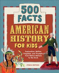 Icon image American History for Kids: Exploration, Battles, Tragedies, and Triumphs—from Native Nations to the U.S.A.