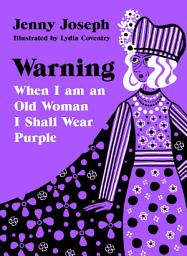 Icon image Warning: When I am an Old Woman I Shall Wear Purple