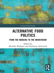 Icon image Alternative Food Politics: From the Margins to the Mainstream