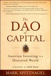 Icon image The Dao of Capital: Austrian Investing in a Distorted World