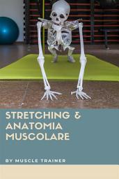 Icon image Stretching & Anatomia Muscolare