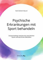 Icon image Psychische Erkrankungen mit Sport behandeln. Zusammenhänge zwischen der menschlichen Psyche und sportlichen Aktivitäten