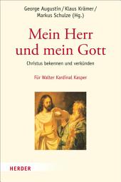 Icon image Mein Herr und mein Gott: Christus bekennen und verkünden. Festschrift für Walter Kardinal Kasper zum 80. Geburtstag