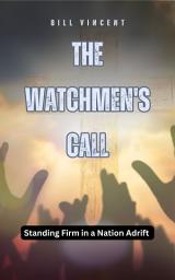 Icon image The Watchmen's Call: Standing Firm in a Nation Adrift