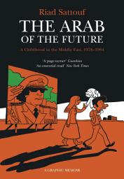 Icon image The Arab of the Future: Volume 1: A Childhood in the Middle East, 1978-1984 - A Graphic Memoir