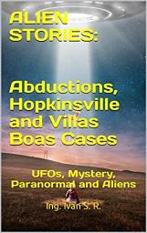 Icon image ALIEN STORIES: Abductions, Hopkinsville and Villas Boas Cases: UFOs, Mystery, Paranormal and Aliens