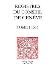 Icon image Registres du Conseil de Genève à l'époque de Calvin: Tome I, du 1er mai au 31 décembre 1536 (volume 30, f. 1-139)