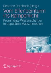 Icon image Vom Elfenbeinturm ins Rampenlicht: Prominente Wissenschaftler in populären Massenmedien