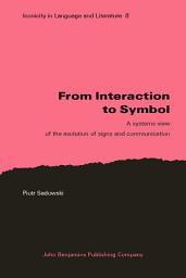 Icon image From Interaction to Symbol: A systems view of the evolution of signs and communication