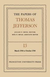 Icon image The Papers of Thomas Jefferson, Volume 13: March 1788 to October 1788