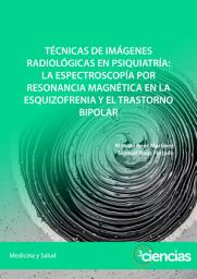 Icon image TÉCNICAS DE IMÁGENES RADIOLÓGICAS EN PSIQUIATRÍA: LA ESPECTROSCOPÍA POR RESONANCIA MAGNÉTICA EN LA ESQUIZOFRENIA Y EL TRASTORNO BIPOLAR