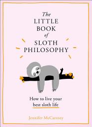 Icon image The Little Book of Sloth Philosophy (The Little Animal Philosophy Books)