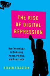 Icon image The Rise of Digital Repression: How Technology is Reshaping Power, Politics, and Resistance