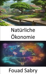 Icon image Natürliche Ökonomie: Enthüllen Sie die Geheimnisse der natürlichen Ökonomie, eine Reise in das Herz der Wirtschaftssysteme