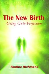 Icon image The New Birth: Going Onto Perfection