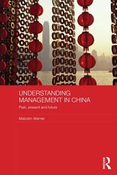 Icon image Understanding Management in China: Past, present and future