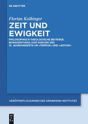 Icon image Zeit und Ewigkeit: Philosophisch-theologische Beiträge Bonaventuras zum Diskurs des 13. Jahrhunderts um tempus und aevum