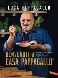 Icon image Benvenuti a Casa Pappagallo®: Oltre 150 ricette golose per portare la gioia in tavola