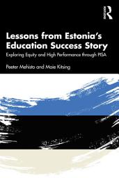 Icon image Lessons from Estonia’s Education Success Story: Exploring Equity and High Performance through PISA