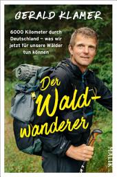 Icon image Der Waldwanderer: 6000 Kilometer durch Deutschland – was wir jetzt für unsere Wälder tun können