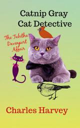 Icon image Catnip Gray Cat Detective: The Tabitha Davenport Affair