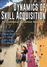 Icon image Dynamics of Skill Acquisition: An Ecological Dynamics Approach, Edition 2