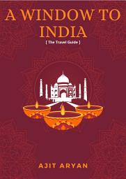 Icon image A Window to India: The Travel Guide