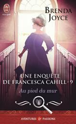 Icon image Une enquête de Francesca Cahill (Tome 9) - Au pied du mur