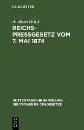 Icon image Reichspreßgesetz vom 7. Mai 1874: Nebst den einschlägigen Bestimmungen der Reichsverfassung, des Reichsstrafgesetzbuchs, der Gewerbeordnung usw. Mit Kommentar und Sachregister, Ausgabe 3