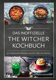 Icon image Das inoffizielle The-Witcher-Kochbuch: 50 fantastische Rezepte aus der Welt des Hexers